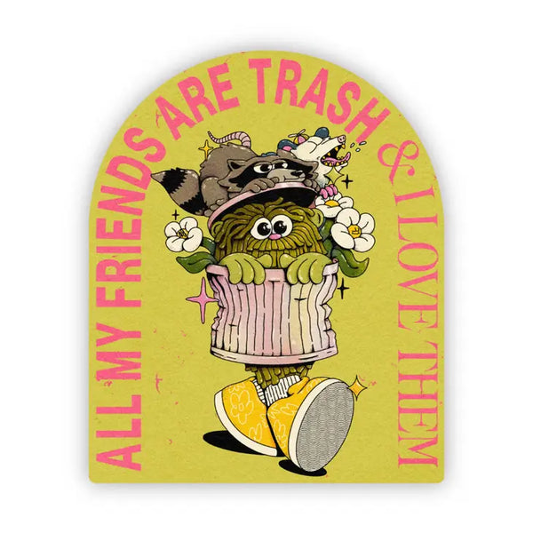Big Moods 'All My Friends Are Trash and I Love Them' Vinyl Sticker