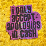 *NEW* Luxe Trauma 'I Only Accept Apologies In Cash' Vinyl Stickers