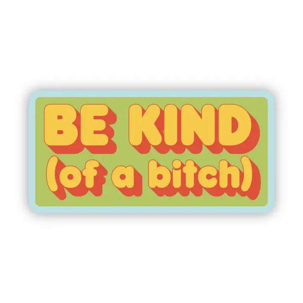 Big Moods 'Be Kind (of A Bitch)' Green Vinyl Sticker