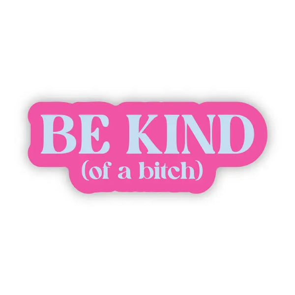 Big Moods 'Be Kind (of A Bitch)' Pink Vinyl Sticker