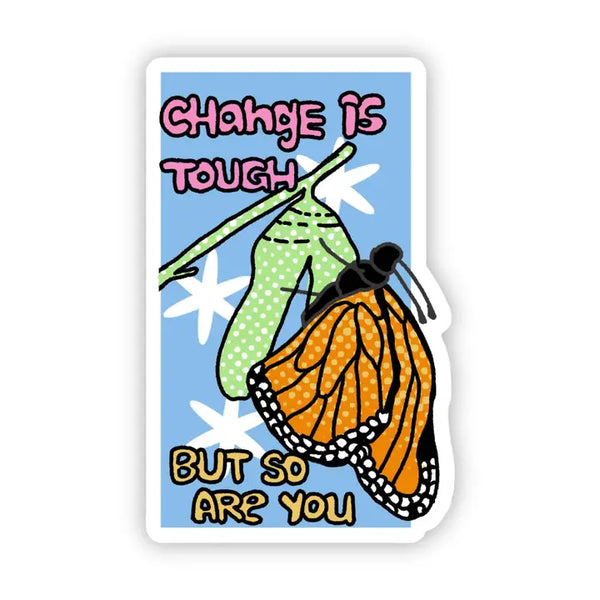 Big Moods 'Change Is Tough But So Are You' Vinyl Sticker