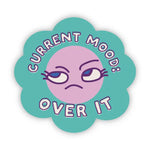 Big Moods 'Current Mood: Over It' Vinyl Sticker
