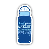 Big Moods 'Drink Some Water You Dehydrated Dummy' Vinyl Sticker