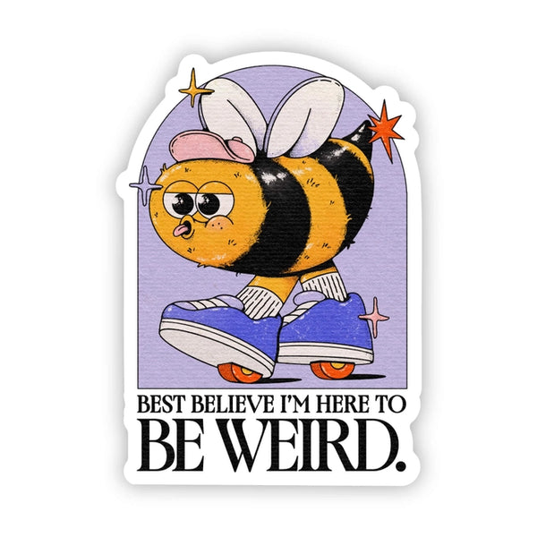 Big Moods 'Best Believe I'm Here to Be Weird' Vinyl Sticker