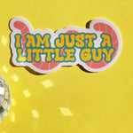 *NEW* Luxe Trauma 'I Am Just A Little Guy' Vinyl Sticker