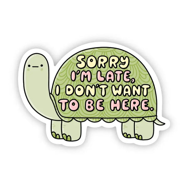 Big Moods 'Sorry I'm Late, I Don't Want To Be Here' Vinyl Sticker