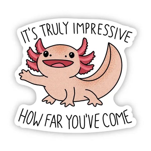 Big Moods 'It's Truly Impressive How Far You've Come' Axolotl Vinyl Sticker