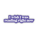 Big Moods 'I Wish I Was Reading Right Now' Vinyl Sticker