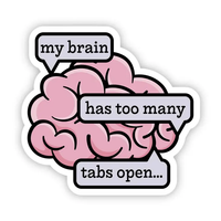Big Moods 'My Brain Has Too Many Tabs Open' Vinyl Sticker