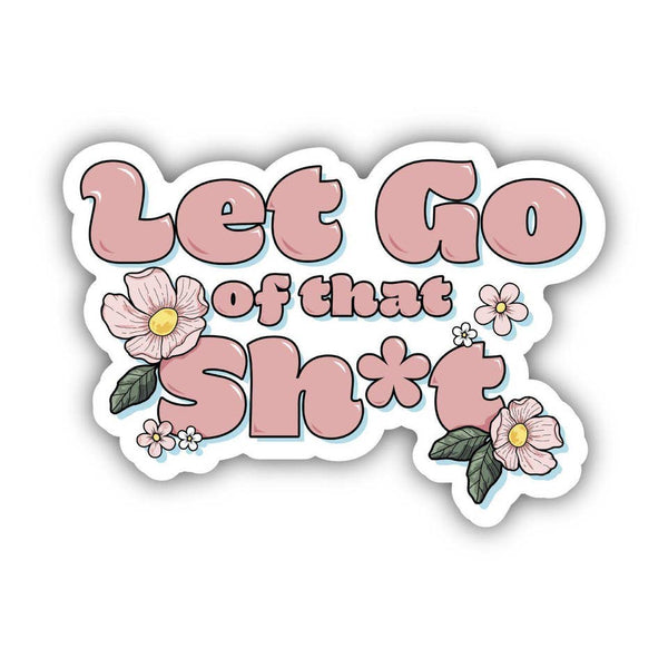 Big Moods 'Let Go of That Sh*t' Vinyl Sticker