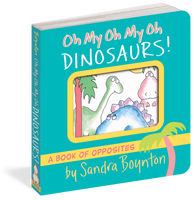 Oh My Oh My Oh Dinosaurs! by Sandra Boynton