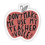 Big Moods 'Don't Make Me Use My Teacher Voice' Vinyl Sticker